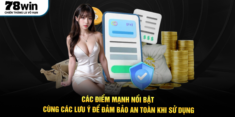 Các điểm mạnh nổi bật cùng các lưu ý để đảm bảo an toàn khi sử dụng
